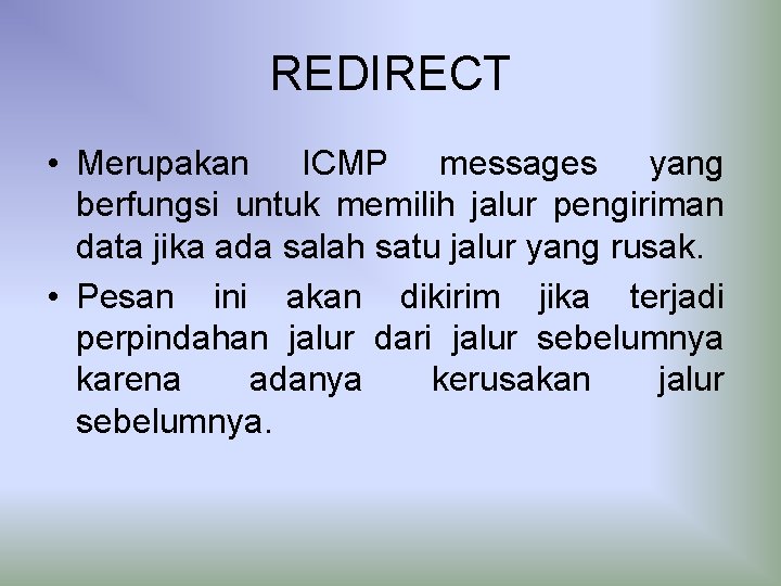REDIRECT • Merupakan ICMP messages yang berfungsi untuk memilih jalur pengiriman data jika ada