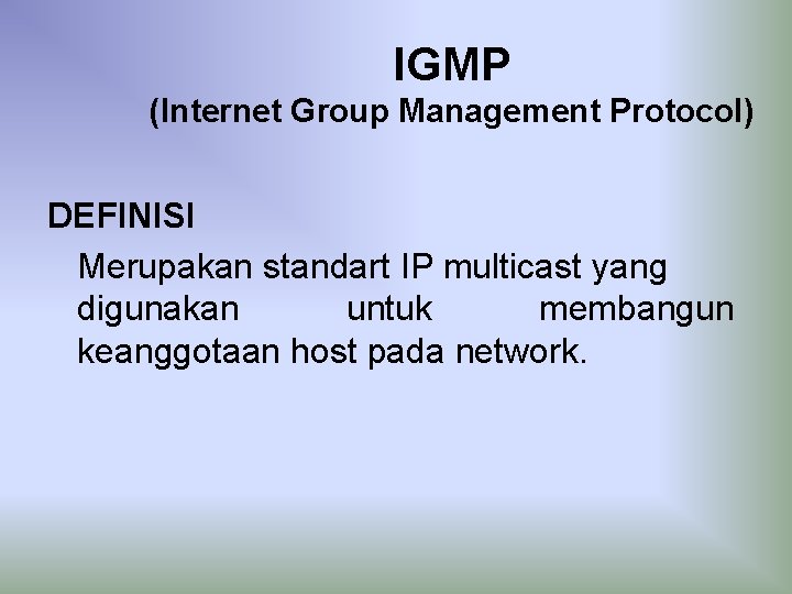 IGMP (Internet Group Management Protocol) DEFINISI Merupakan standart IP multicast yang digunakan untuk membangun