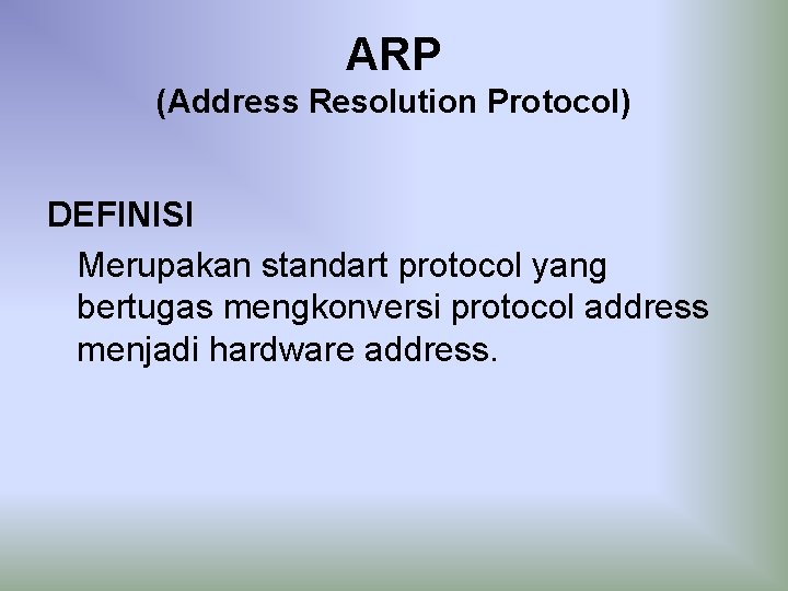 ARP (Address Resolution Protocol) DEFINISI Merupakan standart protocol yang bertugas mengkonversi protocol address menjadi