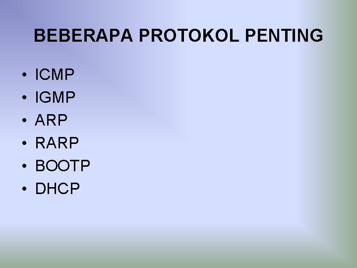 BEBERAPA PROTOKOL PENTING • • • ICMP IGMP ARP RARP BOOTP DHCP 