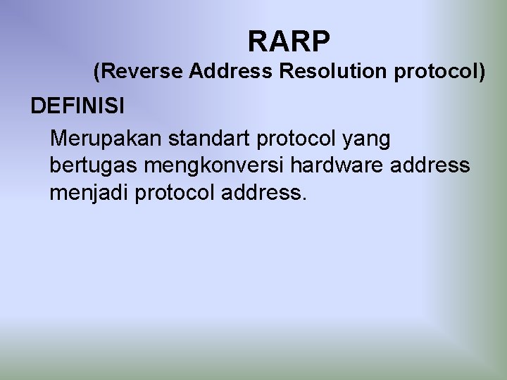 RARP (Reverse Address Resolution protocol) DEFINISI Merupakan standart protocol yang bertugas mengkonversi hardware address