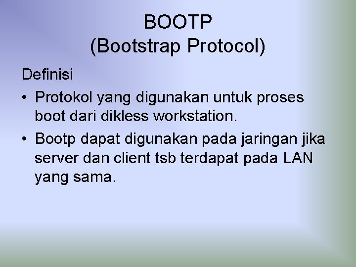 BOOTP (Bootstrap Protocol) Definisi • Protokol yang digunakan untuk proses boot dari dikless workstation.