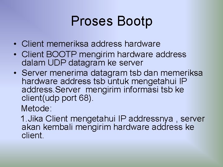 Proses Bootp • Client memeriksa address hardware • Client BOOTP mengirim hardware address dalam