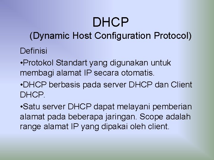 DHCP (Dynamic Host Configuration Protocol) Definisi • Protokol Standart yang digunakan untuk membagi alamat