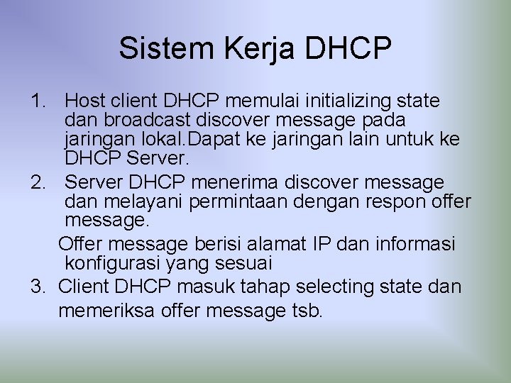 Sistem Kerja DHCP 1. Host client DHCP memulai initializing state dan broadcast discover message