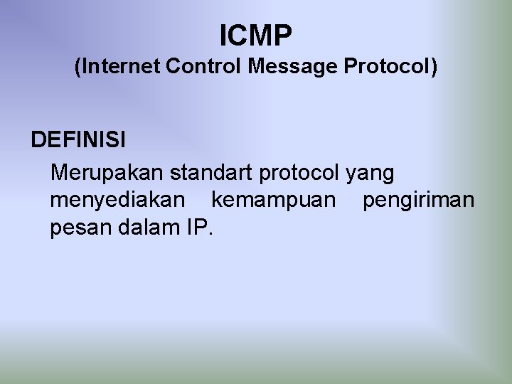 ICMP (Internet Control Message Protocol) DEFINISI Merupakan standart protocol yang menyediakan kemampuan pengiriman pesan