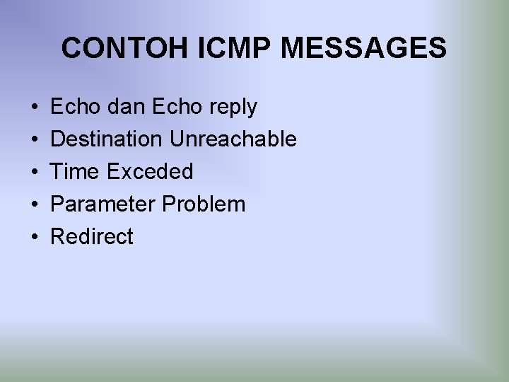 CONTOH ICMP MESSAGES • • • Echo dan Echo reply Destination Unreachable Time Exceded