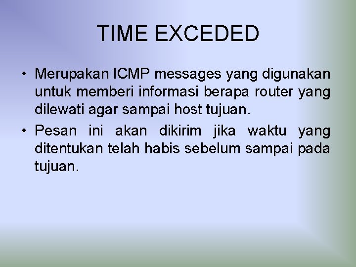 TIME EXCEDED • Merupakan ICMP messages yang digunakan untuk memberi informasi berapa router yang