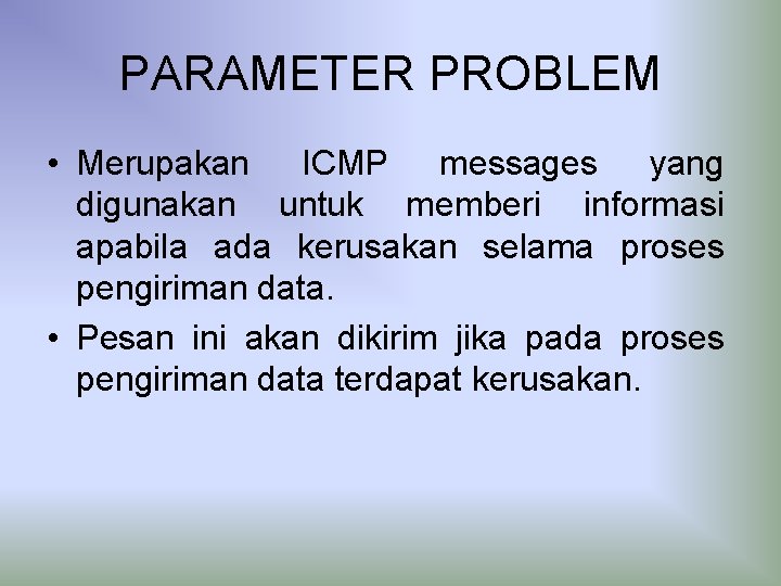 PARAMETER PROBLEM • Merupakan ICMP messages yang digunakan untuk memberi informasi apabila ada kerusakan