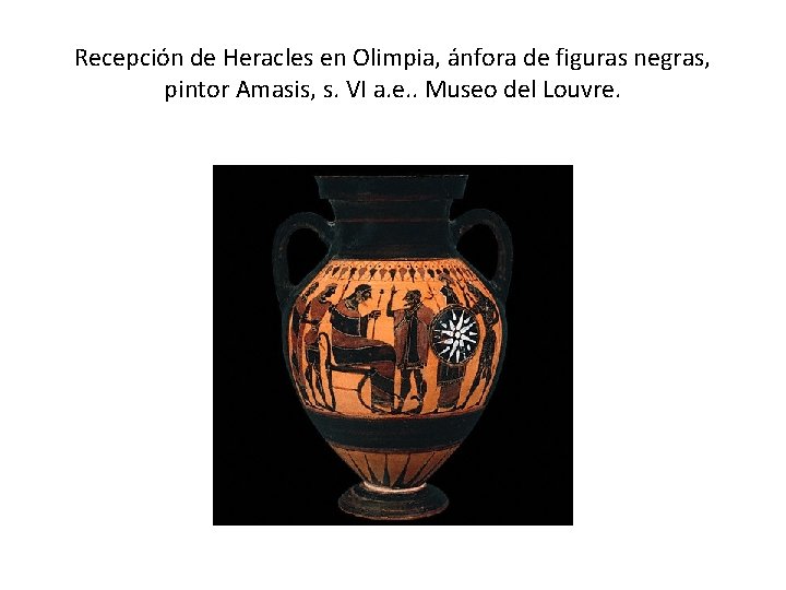 Recepción de Heracles en Olimpia, ánfora de figuras negras, pintor Amasis, s. VI a.