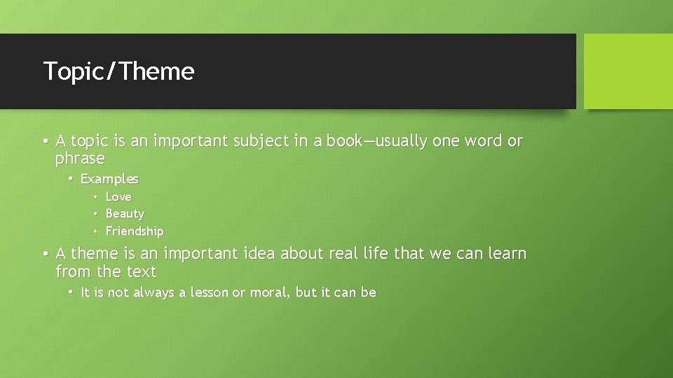 Topic/Theme • A topic is an important subject in a book—usually one word or