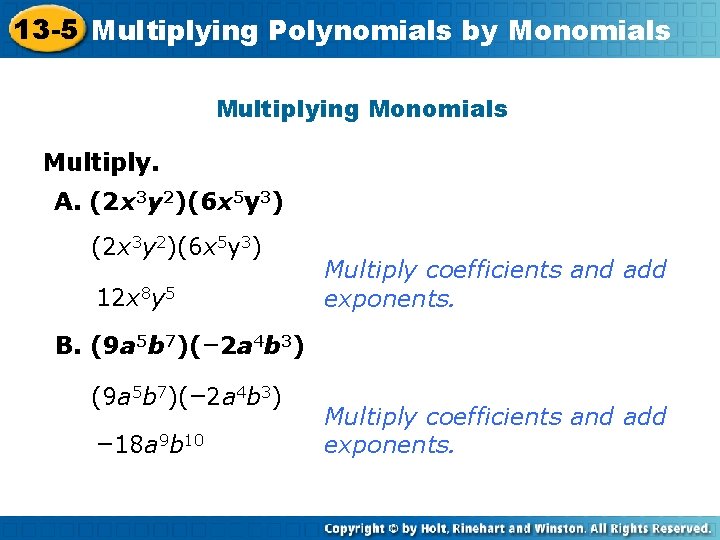 13 -5 Multiplying Polynomials by Monomials Multiplying Monomials Multiply. A. (2 x 3 y