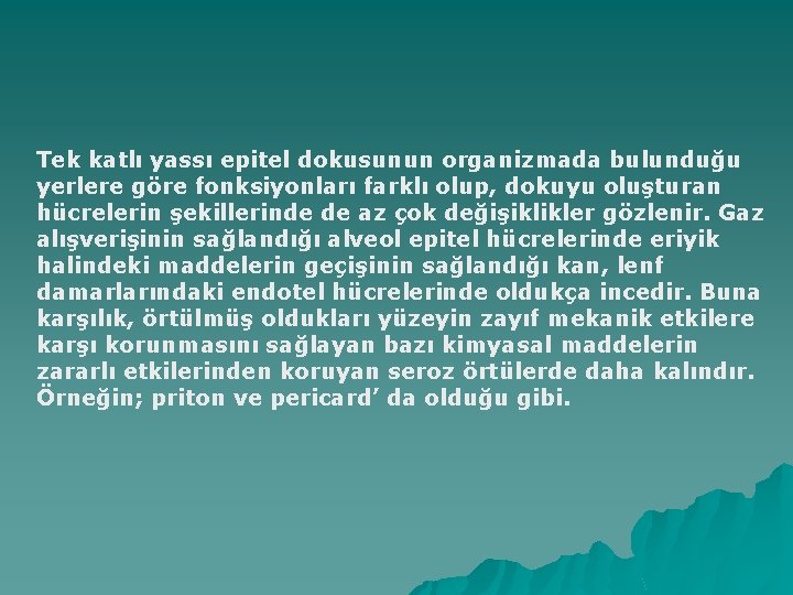 Tek katlı yassı epitel dokusunun organizmada bulunduğu yerlere göre fonksiyonları farklı olup, dokuyu oluşturan