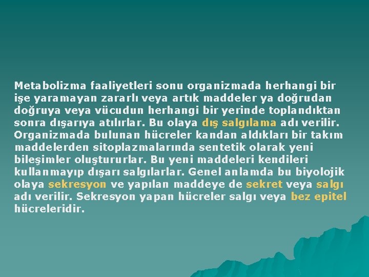 Metabolizma faaliyetleri sonu organizmada herhangi bir işe yaramayan zararlı veya artık maddeler ya doğrudan