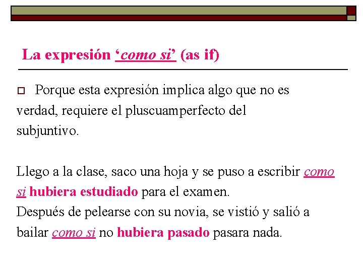 La expresión ‘como si’ (as if) Porque esta expresión implica algo que no es