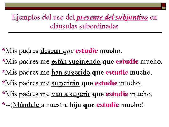 Ejemplos del uso del presente del subjuntivo en cláusulas subordinadas *Mis padres desean que