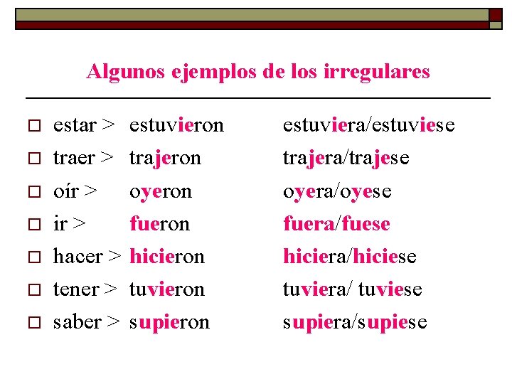 Algunos ejemplos de los irregulares o o o o estar > traer > oír