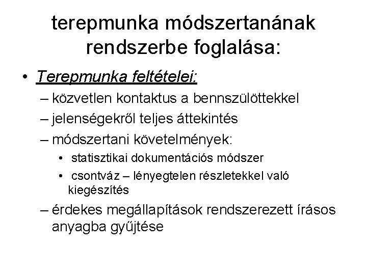 terepmunka módszertanának rendszerbe foglalása: • Terepmunka feltételei: – közvetlen kontaktus a bennszülöttekkel – jelenségekről