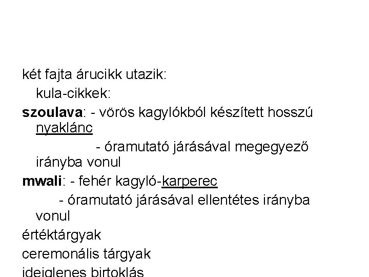 két fajta árucikk utazik: kula-cikkek: szoulava: - vörös kagylókból készített hosszú nyaklánc - óramutató