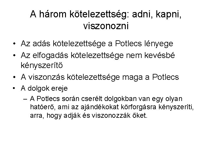 A három kötelezettség: adni, kapni, viszonozni • Az adás kötelezettsége a Potlecs lényege •