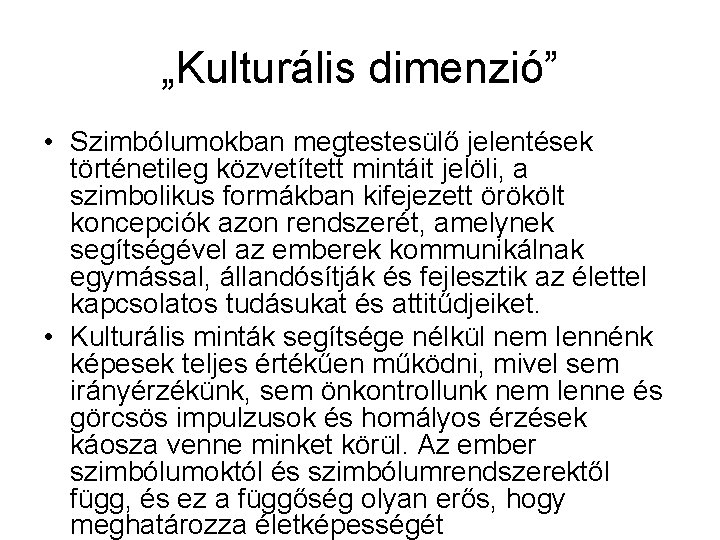 „Kulturális dimenzió” • Szimbólumokban megtestesülő jelentések történetileg közvetített mintáit jelöli, a szimbolikus formákban kifejezett