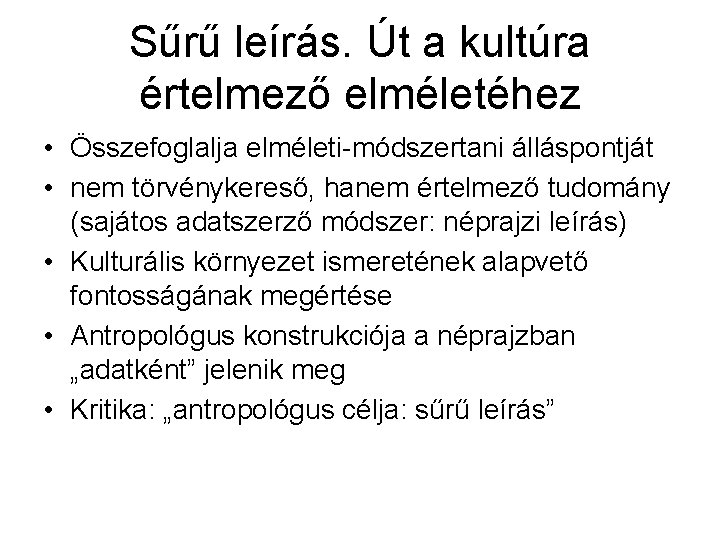 Sűrű leírás. Út a kultúra értelmező elméletéhez • Összefoglalja elméleti-módszertani álláspontját • nem törvénykereső,
