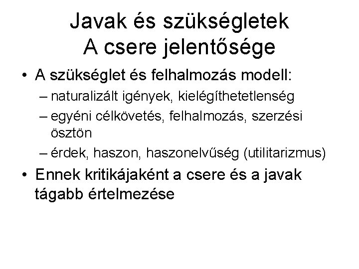 Javak és szükségletek A csere jelentősége • A szükséglet és felhalmozás modell: – naturalizált