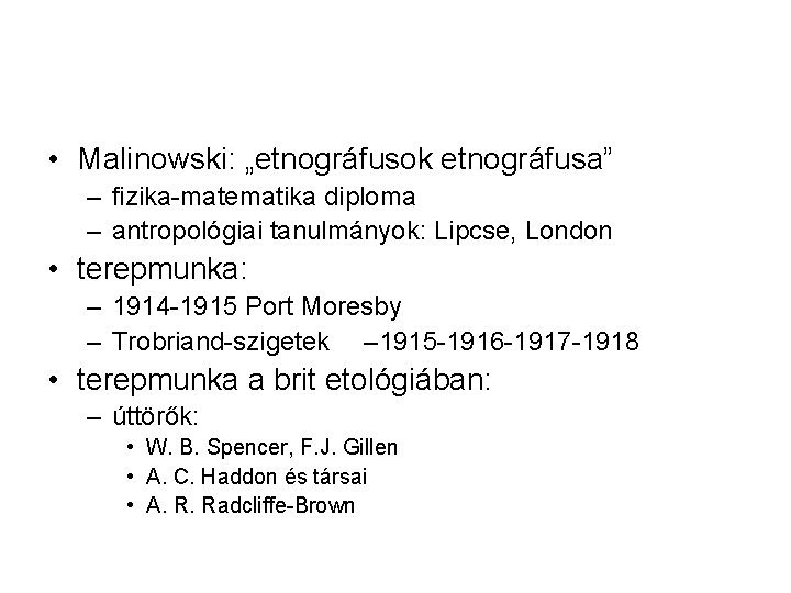  • Malinowski: „etnográfusok etnográfusa” – fizika-matematika diploma – antropológiai tanulmányok: Lipcse, London •