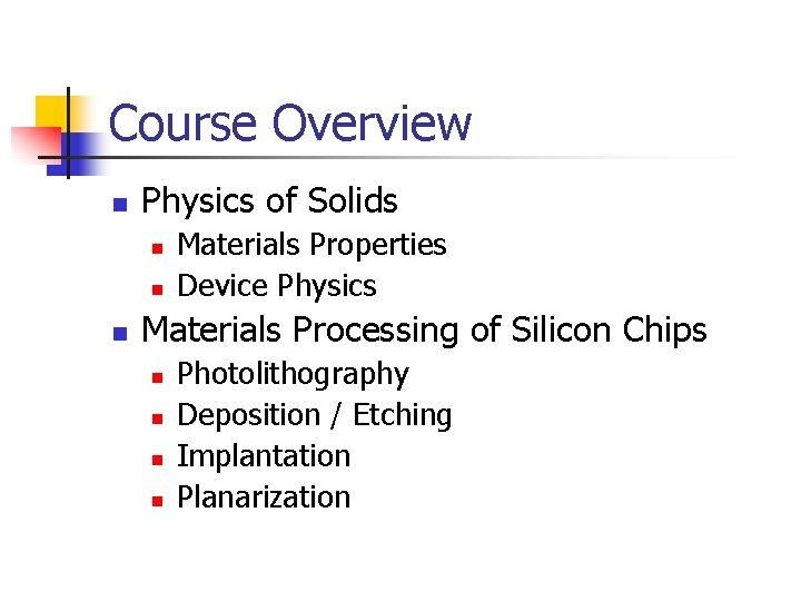 Course Overview n Physics of Solids n n n Materials Properties Device Physics Materials