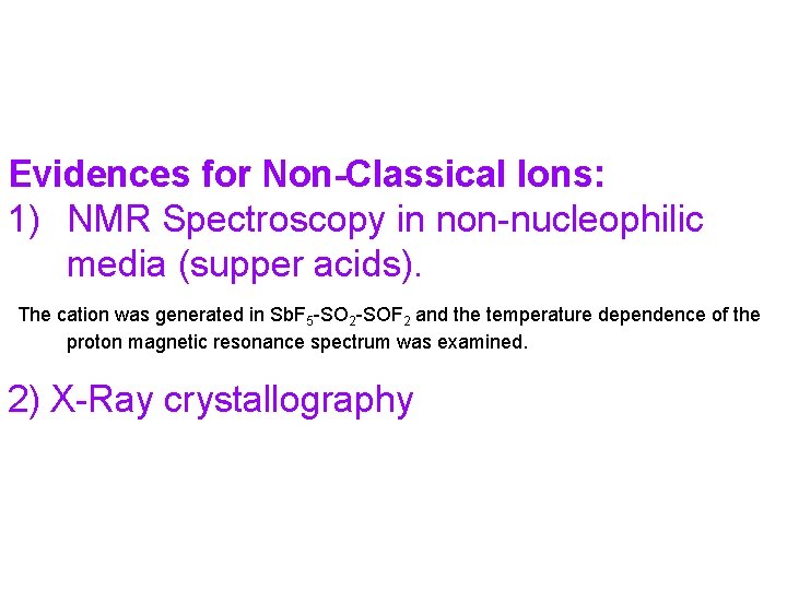 Evidences for Non-Classical Ions: 1) NMR Spectroscopy in non-nucleophilic media (supper acids). The cation