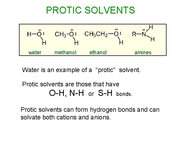 PROTIC SOLVENTS water methanol amines Water is an example of a “protic” solvent. Protic