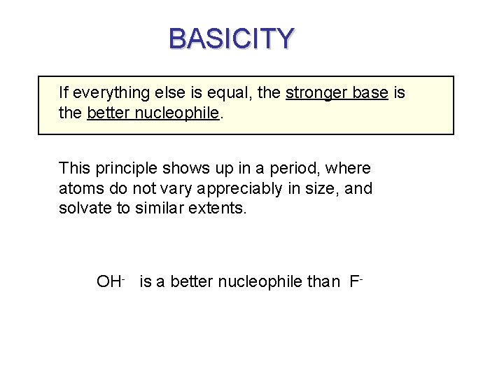 BASICITY If everything else is equal, the stronger base is the better nucleophile. This