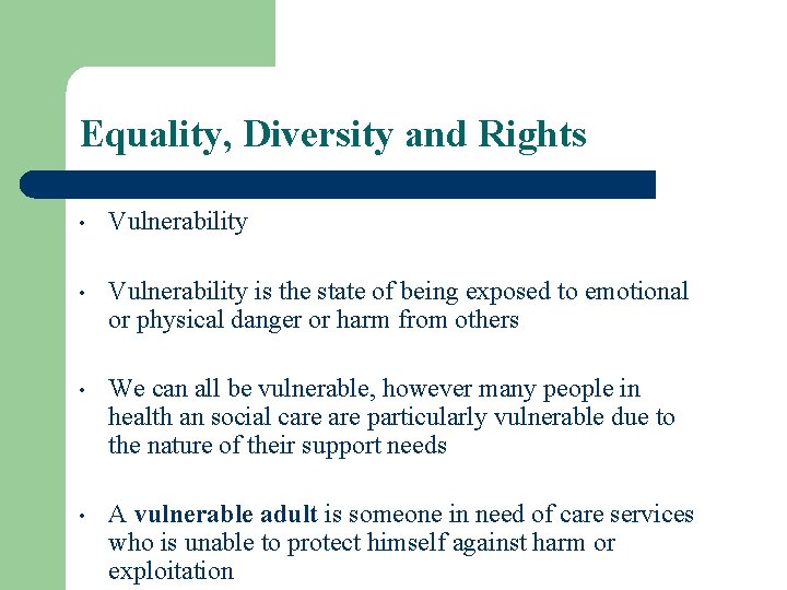 Equality, Diversity and Rights • Vulnerability is the state of being exposed to emotional