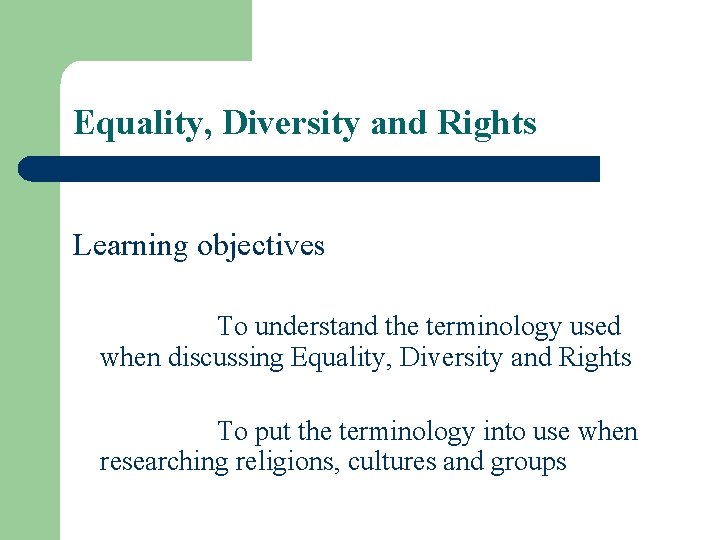 Equality, Diversity and Rights Learning objectives To understand the terminology used when discussing Equality,
