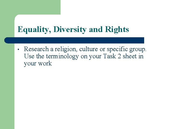 Equality, Diversity and Rights • Research a religion, culture or specific group. Use the
