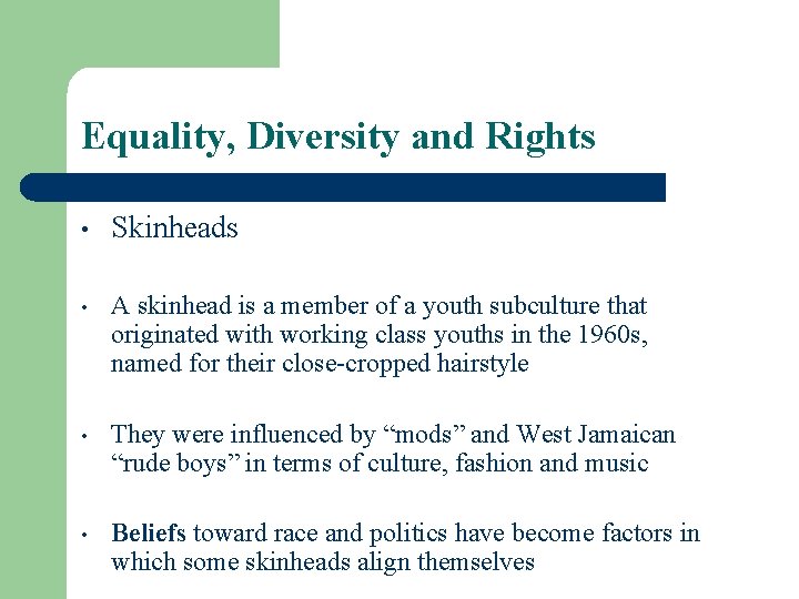 Equality, Diversity and Rights • Skinheads • A skinhead is a member of a