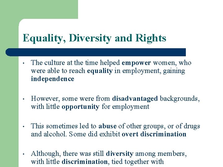 Equality, Diversity and Rights • The culture at the time helped empower women, who