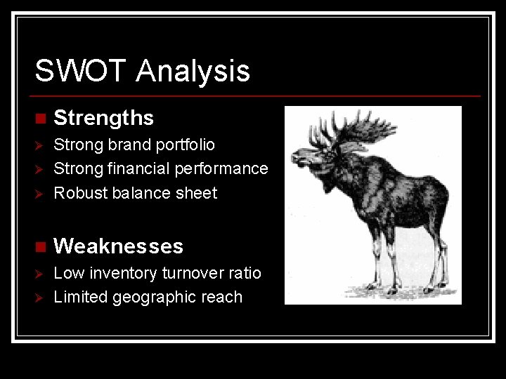 SWOT Analysis n Strengths Ø Ø Strong brand portfolio Strong financial performance Robust balance
