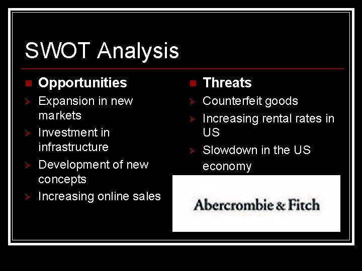 SWOT Analysis n Opportunities n Threats Ø Expansion in new markets Investment in infrastructure