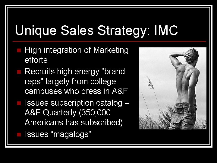 Unique Sales Strategy: IMC n n High integration of Marketing efforts Recruits high energy