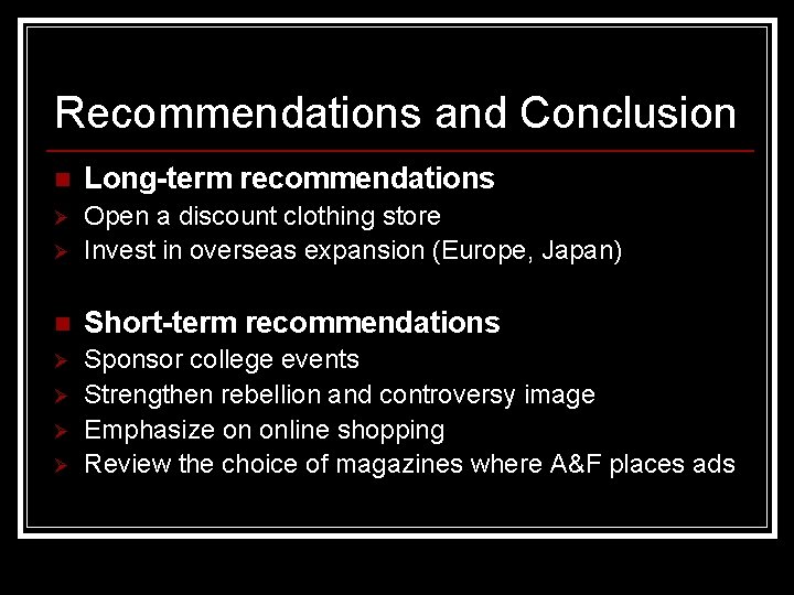 Recommendations and Conclusion n Long-term recommendations Ø Ø Open a discount clothing store Invest