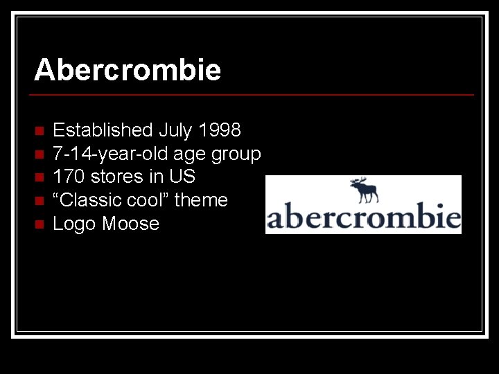 Abercrombie n n n Established July 1998 7 -14 -year-old age group 170 stores