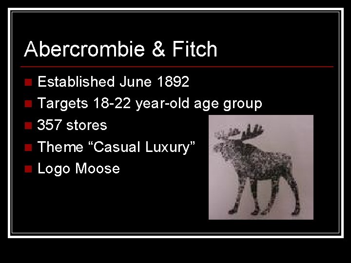 Abercrombie & Fitch Established June 1892 n Targets 18 -22 year-old age group n