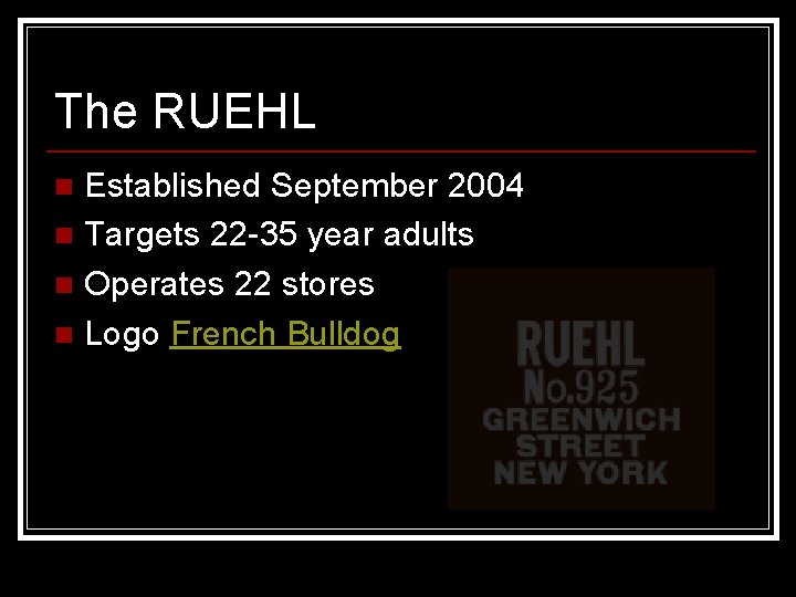 The RUEHL Established September 2004 n Targets 22 -35 year adults n Operates 22