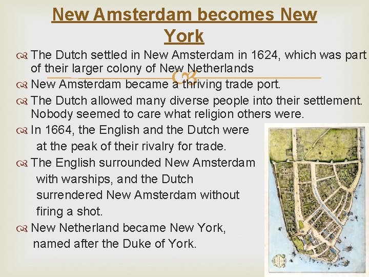 New Amsterdam becomes New York The Dutch settled in New Amsterdam in 1624, which