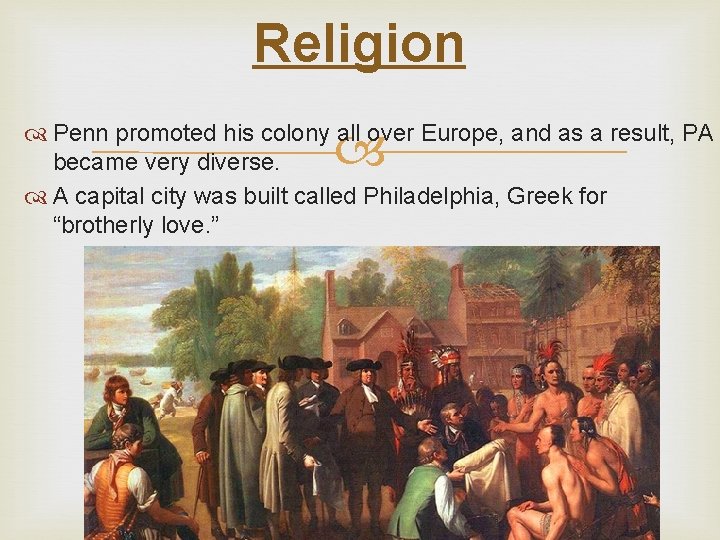 Religion Penn promoted his colony all over Europe, and as a result, PA became
