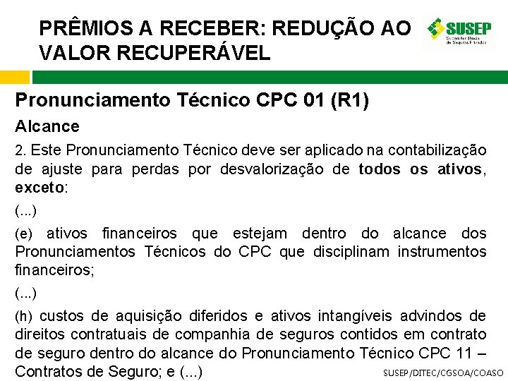 PRÊMIOS A RECEBER: REDUÇÃO AO VALOR RECUPERÁVEL Pronunciamento Técnico CPC 01 (R 1) Alcance