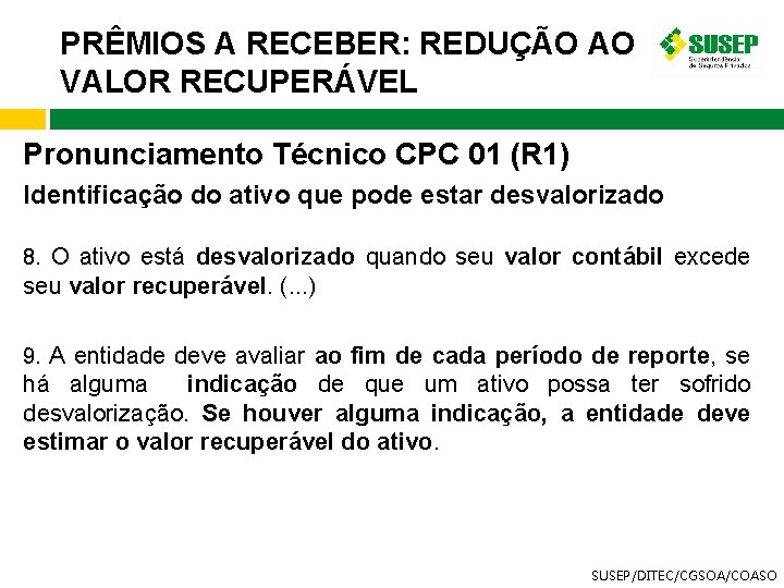 PRÊMIOS A RECEBER: REDUÇÃO AO VALOR RECUPERÁVEL Pronunciamento Técnico CPC 01 (R 1) Identificação