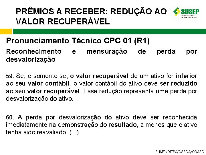 PRÊMIOS A RECEBER: REDUÇÃO AO VALOR RECUPERÁVEL Pronunciamento Técnico CPC 01 (R 1) Reconhecimento