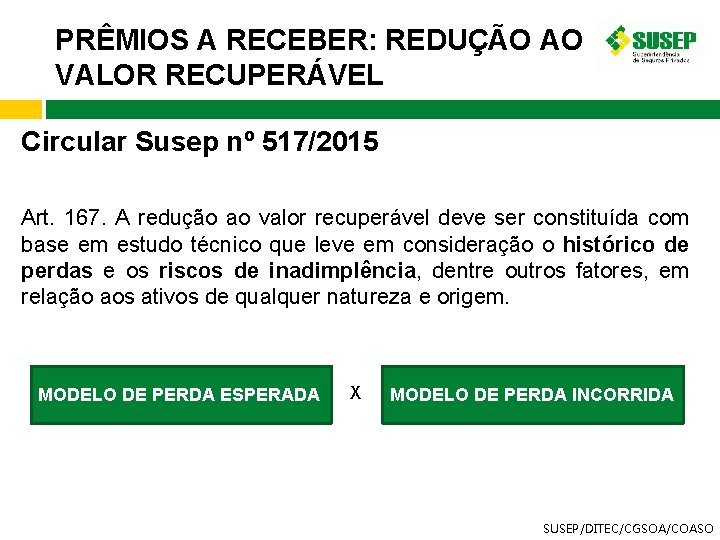 PRÊMIOS A RECEBER: REDUÇÃO AO VALOR RECUPERÁVEL Circular Susep nº 517/2015 Art. 167. A